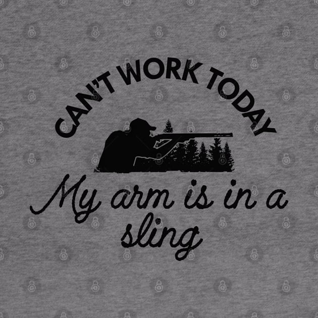 Hunting - Can't work to day my arm is in a sling by KC Happy Shop